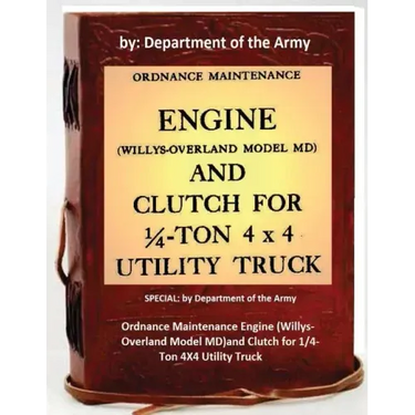 Ordnance Maintenance Engine (Willys-Overland Model MD)and Clutch for 1/4-Ton 4X4 Utility Truck: by Department of the Army