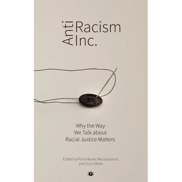 Antiracism Inc.: Why the Way We Talk About Racial Justice Matters