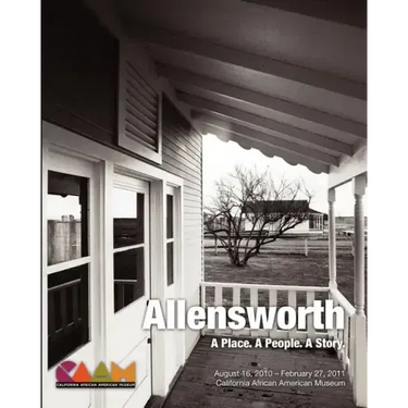Allensworth: A Place. A People. A Story.: California African American Museum Exhibit Catalog