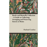Beetle and Butterfly Collection - A Guide to Collecting, Arranging and Preserving Insects at Home