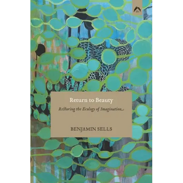 Return to Beauty: Restoring the Ecology of Imagination