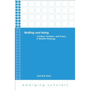 Waiting and Being: Creation, Freedom, and Grace in Western Theology