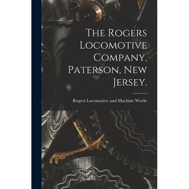 The Rogers Locomotive Company, Paterson, New Jersey.