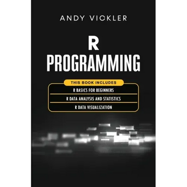 R Programming: This book includes: R Basics for Beginners + R Data Analysis and Statistics + R Data Visualization