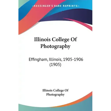 Illinois College of Photography: Effingham, Illinois, 1905-1906 (1905)