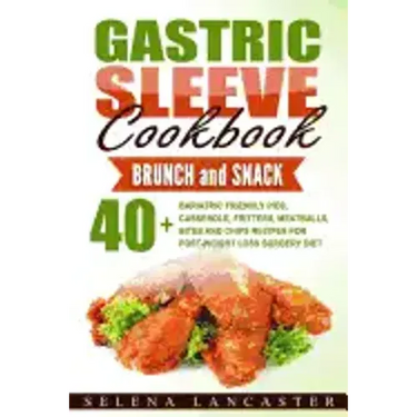 Gastric Sleeve Cookbook: BUNCH and SNACK - 40+ Bariatric-Friendly Pies, Casserole, Fritters, Meatballs, Bites and Chips Recipes for Post-Weight