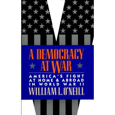 A Democracy at War: America's Fight at Home and Abroad in World War II