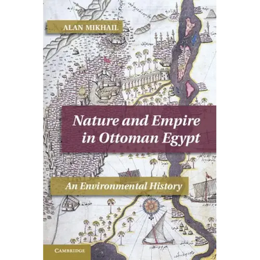 Nature and Empire in Ottoman Egypt: An Environmental History