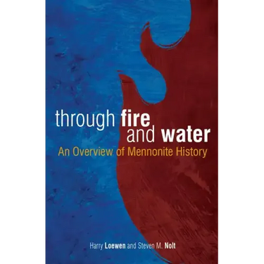 Through Fire and Water: An Overview of Mennonite History
