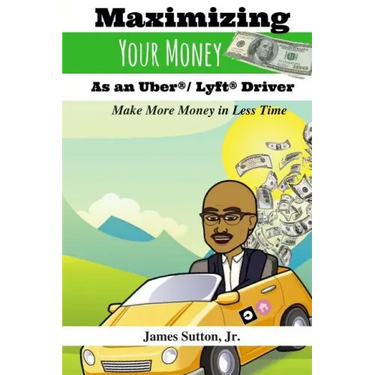 Maximizing Your Money as an Uber/Lyft Driver: Make More Money in Less Time
