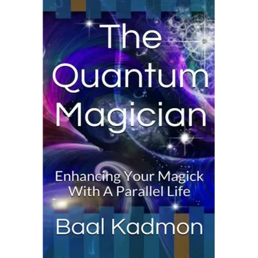 The Quantum Magician: Enhancing Your Magick with a Parallel Life
