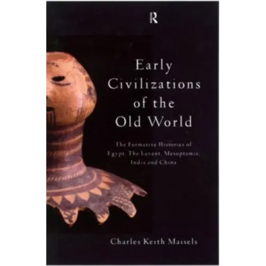 Early Civilizations of the Old World: The Formative Histories of Egypt, The Levant, Mesopotamia, India and China