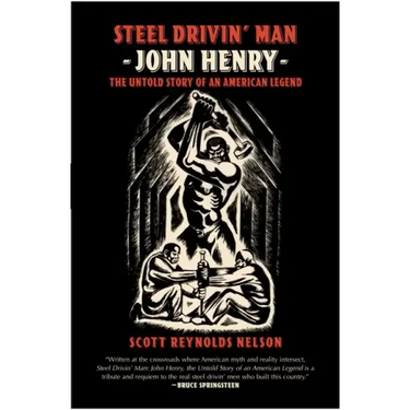 Steel Drivin' Man: John Henry, the Untold Story of an American Legend
