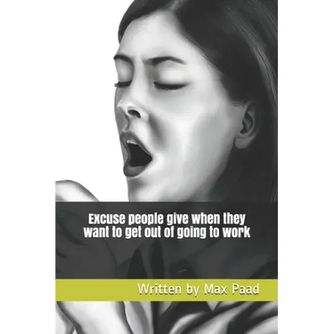Excuse people give when they want to get out of going to work: Ready made calling out sick excuses