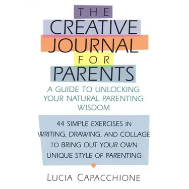 Creative Journal for Parents: A Guide to Unlocking Your Natural Parenting Wisdom