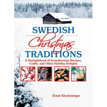 Swedish Christmas Traditions: A Smörgåsbord of Scandinavian Recipes, Crafts, and Other Holiday Delights