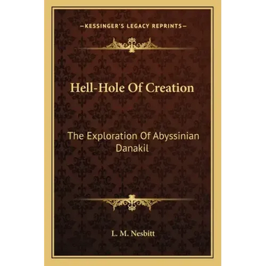 Hell-Hole Of Creation: The Exploration Of Abyssinian Danakil