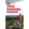 The Trail Running Guidebook: For all trail runners who want to Perform Wilder