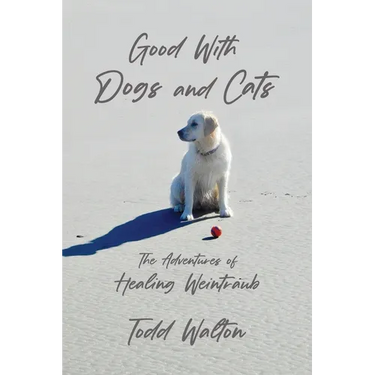 Good With Dogs and Cats: The Adventures of Healing Weintraub