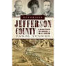 Notorious Jefferson County: Frontier Murder & Mayhem