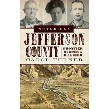 Notorious Jefferson County: Frontier Murder & Mayhem