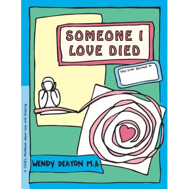 Grow: Someone I Loved Died: A Child's Workbook about Loss and Grieving
