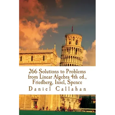 266 Solutions to Problems from Linear Algebra 4th ed., Friedberg, Insel, Spence
