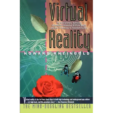 Virtual Reality: The Revolutionary Technology of Computer-Generated Artificial Worlds-And How It Promises to Transform Society
