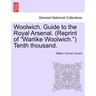 Woolwich. Guide to the Royal Arsenal. (Reprint of Warlike Woolwich.) Tenth Thousand.