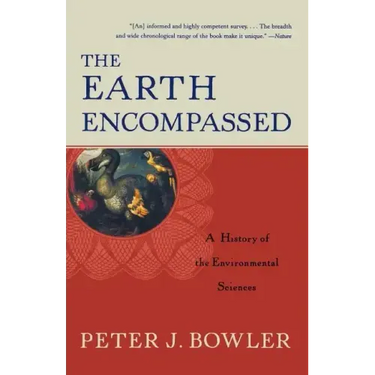The Earth Encompassed: A History of the Environmental Sciences