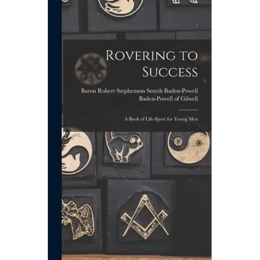 Rovering to Success: A Book of Life-sport for Young Men