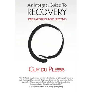 An Integral Guide to Recovery: Twelve Steps and Beyond