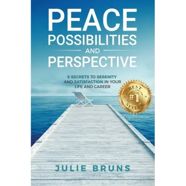 Peace, Possibilities and Perspective: 8 Secrets to Serenity and Satisfaction in Your Life and Career