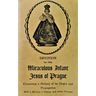 Devotion to the Miraculous Infant Jesus of Prague: Containing a History of its Origin and Propagation, with a Novena, Litany and Other Prayers