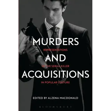 Murders and Acquisitions: Representations of the Serial Killer in Popular Culture