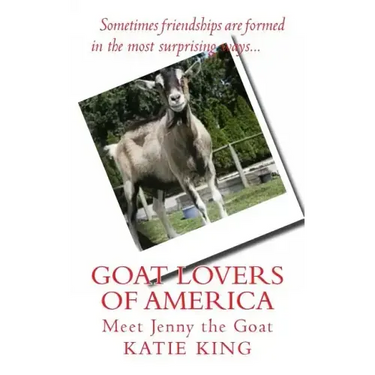 Goat Lovers of America: The story of life, friendships and Jenny the goat.