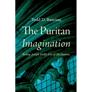 The Puritan Imagination: Bishop Joseph Hall's Use of Meditation