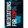 Meditations for Cops: Reflective Thoughts for Those in Law Enforcement