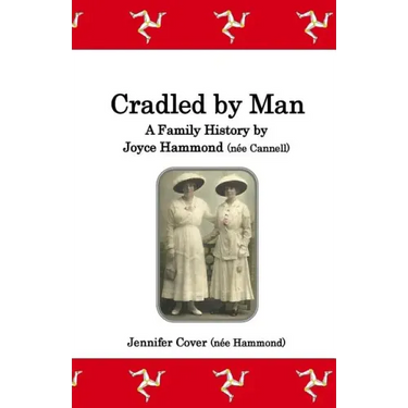 Cradled by Man: A Family History by Joyce Hammond (née Cannell)
