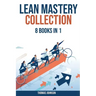 Lean Methodology Mastery Collection: 8 Books in 1: Lean Six Sigma, Startup, Enterprise, Analytics, Agile Project Management, Kanban, Scrum and Kaizen