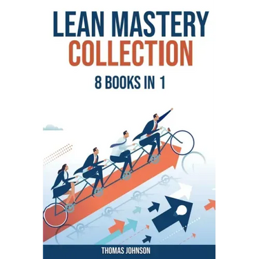 Lean Methodology Mastery Collection: 8 Books in 1: Lean Six Sigma, Startup, Enterprise, Analytics, Agile Project Management, Kanban, Scrum and Kaizen