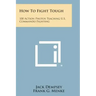 How to Fight Tough: 100 Action Photos Teaching U.S. Commando Fighting