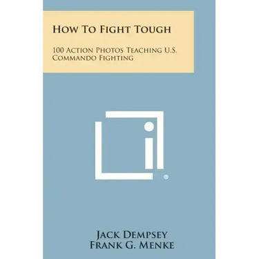 How to Fight Tough: 100 Action Photos Teaching U.S. Commando Fighting