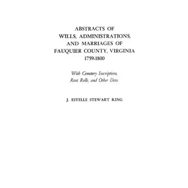 Abstracts of Wills, Administrations, and Marriages of Fauquier County, Virginia, 1759-1800 (Improved)