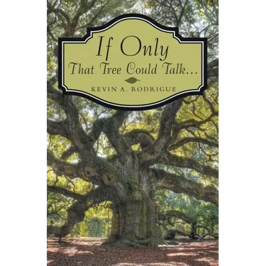 If Only That Tree Could Talk ...