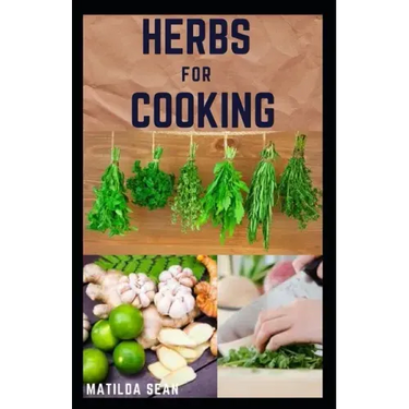 Herbs for Cooking: A simple herb recipes cooking book for delicious and healthy meal