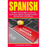 Spanish: The Most Effective Way to Learn & Improve Your Spanish Language, Grammar, Writing Skills, & Vocabulary
