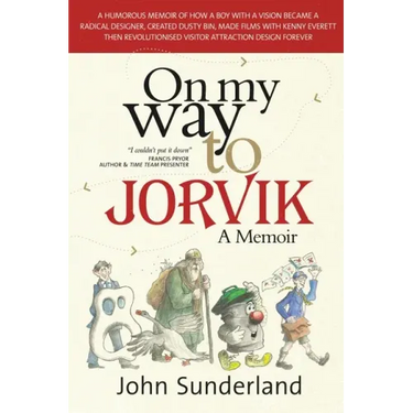 On My Way To Jorvik: A humorous memoir of how a boy with a vision became a radical designer, created Dusty Bin, made films with Kenny Everett then rev