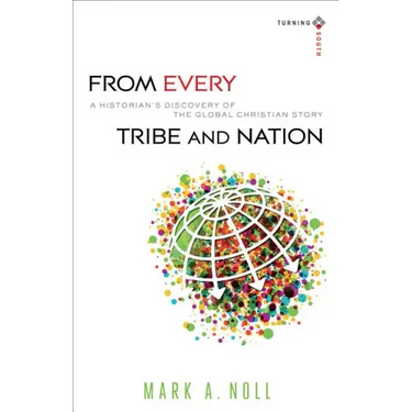 From Every Tribe and Nation: A Historian's Discovery of the Global Christian Story