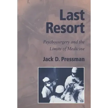 Last Resort: Psychosurgery and the Limits of Medicine